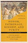 Honor, Patronage, Kinship, and Purity – Unlocking New Testament Culture - David A. Desilva - 9781514003855