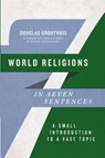 World Religions in Seven Sentences - Douglas Groothuis - 9781514005828