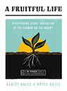 A Fruitful Life: Discovering Jesus' Invitation in the Sermon on the Mount--An 8-Week Bible Study with Video Access - Ashley Hales - 9781514007181