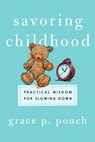 Savoring Childhood - Grace P. Pouch - 9781514011164
