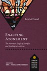 Enacting Atonement: The Narrative Logic of Sacrifice and Sonship in Leviticus - Roy McDaniel - 9781514012529