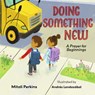Doing Something New: A Prayer for Beginnings - Mitali Perkins - 9781514013328