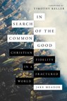 In Search of the Common Good - Jake Meador - 9781514013960