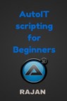AutoIT Scripting for Beginners - Rajan E - 9781514144480