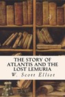 The Story of Atlantis and the Lost Lemuria - W. Scott Elliot - 9781514147399