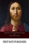 Devotion to the Sacred Heart of Jesus - Father John Croiset - 9781514262719