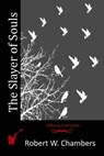 The Slayer of Souls - Robert W. Chambers - 9781514330791
