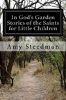 In God's Garden Stories of the Saints for Little Children - Amy Steedman - 9781514671894