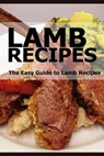 Lamb Recipes: The Easy Guide to Lamb Recipes - Taylor Swift - 9781514818435