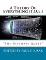 A Theory Of Everything (T.O.E.): "The Ultimate Quest" - Paul F. Kisak - 9781514899830
