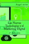 Las Nuevas Tecnologías y el Marketing Digital - Ángel Arias - 9781515052951