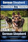 German Shepherd Dog Training with the No BRAINER Dog TRAINER We Make it THAT Easy!: How To EASILY TRAIN Your German Shepherd - Paul Allen Pearce - 9781515101222