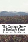 The Geologic Story of Bernheim Forest - Preston McGrain - 9781515152576