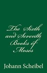 The Sixth and Seventh Books of Moses - Johann Scheibel - 9781515258490