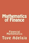 Mathematics of Finance: Financial Mathematics - Toye Adelaja - 9781515261476
