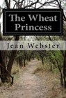 The Wheat Princess - Jean Webster - 9781515267423