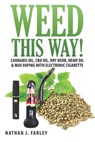 Weed This way!: Cannabis oil, CBD oil, Dry Herb, Hemp Oil & Wax Vaping with electronic cigarette - Nathan J. Farley - 9781515309390