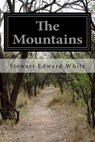 The Mountains - Stewart Edward White - 9781515357742