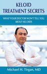 Keloid Treatment Secrets: What Your Doctor Wont Tell You. - Michael H. Tirgan MD - 9781515366393