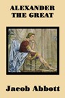 Alexander the Great - Jacob Abbott - 9781515401193