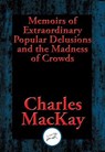 Memoirs of Extraordinary Popular Delusions and the Madness of Crowds - Charles Mackay - 9781515410416