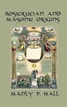 Rosicrucian and Masonic Origins - Manly P Hall - 9781515427308