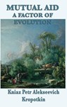 Mutual Aid a Factor of Evolution - Kniaz Petr Alekseevich Kropotkin - 9781515427612