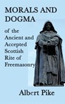 Morals and Dogma of the Ancient and Accepted Scottish Rite of Freemasonry - Albert Pike - 9781515429647
