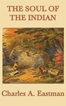The Soul of the Indian - Charles A Eastman - 9781515429869