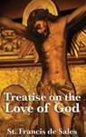 Treatise on the Love of God - St Francis De Sales - 9781515430667