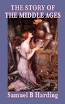 The Story of the Middle Ages - Samuel Harding - 9781515434849