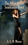 The Affair at the Semiramis Hotel - A E W Mason - 9781515442523