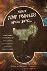 Three Time Travelers Walk Into... - Michael A Ventrella - 9781515447795