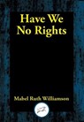 Have We No Rights - Mabel Ruth Williamson - 9781515452195
