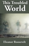 This Troubled World - Eleanor Roosevelt - 9781515453185