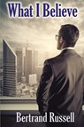 What I Believe - Bertrand Russell - 9781515462712