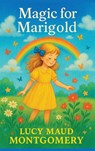Magic for Marigold - Lucy Maud Montgomery - 9781515465478