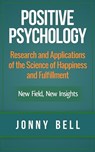 Positive Psychology: Research and Applications of the Science of Happiness and Fulfillment: New Field, New Insights - Jonny Bell - 9781516330812