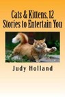 Cats & Kittens, 12 Stories to Entertain You! - Judy Holland - 9781516343232