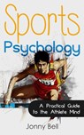 Sports Psychology: Inside the Athlete's Mind - Peak Performance: High Performance - Jonny Bell - 9781516353323