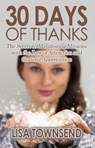 30 Days of Thanks: The Secret to Manifesting Miracles with the Law of Attraction and Grateful Appreciation - Lisa Townsend - 9781516377725