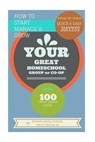 How To Start Manage and Grow Your GREAT Homeschool Group or Co-op: Step by Step Quick and Easy Success - Lisa T. Douglas - 9781516818723