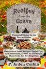 Recipes from the Grave: Wonderful Dishes for the Here and After - P. Arden Corbin - 9781516931286