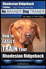 Rhodesian Ridgeback Training Dog Training with the No BRAINER Dog TRAINER We Make it THAT Easy!: How to EASILY TRAIN Your Rhodesian Ridgeback - Paul Allen Pearce - 9781517017330