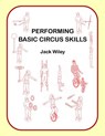 Performing Basic Circus Skills - Jack Wiley - 9781517116927