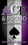 Ace & Proud: An Asexual Anthology - A. K. Andrews - 9781517286668