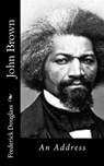 John Brown: An Address - Frederick Douglass - 9781517325480