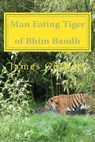 Man Eating Tiger of Bhim Bandh - James Corbett - 9781517326050