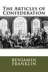 The Articles of Confederation - Benjamin Franklin - 9781517389376