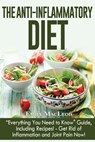 The Anti-Inflammatory Diet: "everything You Need to Know" Guide, Including Recipes! Get Rid of Inflammation and Joint Pain Now! - Emily Ann MacLeod - 9781517405939